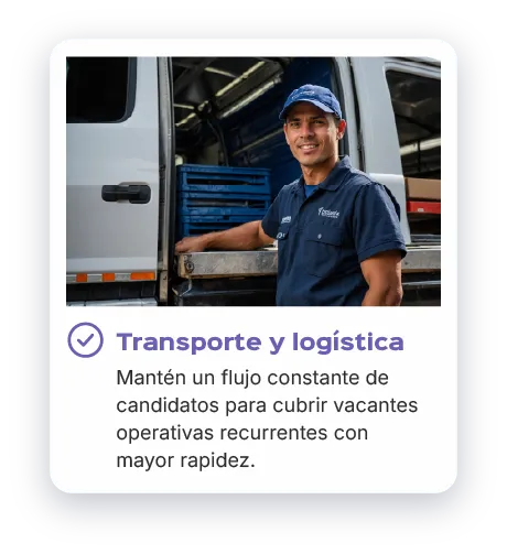 Transporte y logística: mantén un flujo constante de candidatos para cubrir vacantes operativas recurrentes con mayor rapidez.
