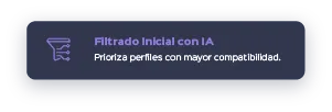 Filtrado inicial con IA: prioriza perfiles con mayor compatibilidad